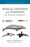 Whales, Dolphins, and Porpoises of North America Whales, Dolphins, and Porpoises of North America