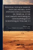 Nouveau voyage dans le pays des nègres, suivi d'Ã(c)tudes sur la colonie du SÃ(c)nÃ(c)gal, et de documents historiques, gÃ(c)ographiques et scientifiques Volume v 1