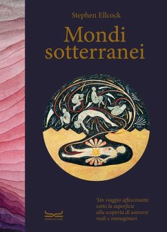 Cover Mondi sotterranei. Un viaggio affascinante sotto la superficie alla scoperta di universi reali e immaginari