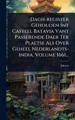 Cover Dagh-register Gehouden Int Casteel Batavia Vant Passerende Daer Ter Plaetse Als Over Geheel Nederlandts-india, Volume 1661...