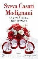 La vita è bella, nonostante - Casati Modignani, Sveva La vita è bella, nonostante - Casati Modignani, Sveva