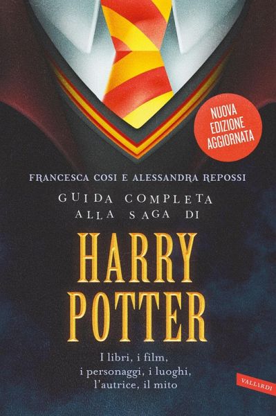 Guida completa alla saga di Harry Potter. I libri, i film, i personaggi, i luoghi, l'autrice, il mito Guida completa alla saga di Harry Potter. I libri, i film, i personaggi, i luoghi, l'autrice, il mito