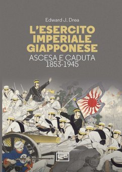 L' esercito imperiale giapponese. Ascesa e caduta, 1853-1945 - Drea, Edward John
