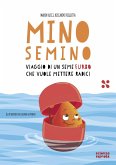 Mino Semino. Viaggio di un seme furbo che vuole mettere radici Mino Semino. Viaggio di un seme furbo che vuole mettere radici
