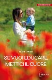 Se vuoi educare, mettici il cuore Se vuoi educare, mettici il cuore