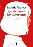 Qualcosa ci inventeremo. Le donne del Comitato dei lenzuoli contro la mafia Qualcosa ci inventeremo. Le donne del Comitato dei lenzuoli contro la mafia