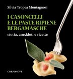I casoncelli e le paste ripiene bergamasche. Storia, aneddoti e ricette I casoncelli e le paste ripiene bergamasche. Storia, aneddoti e ricette