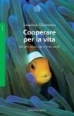 Cooperare per la vita. Dai geni egoisti agli animali sociali Cooperare per la vita. Dai geni egoisti agli animali sociali