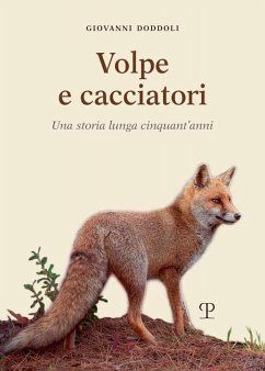 Volpe e cacciatori. Una storia lunga cinquant'anni - Doddoli, Giovanni