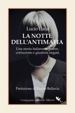 La notte dell'Antimafia. Una storia italiana di potere, corruzione e giustizia negata - Luca, Lucio