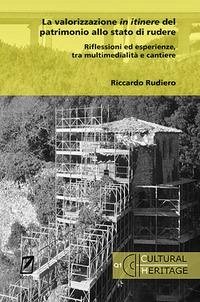 Cover La valorizzazione in itinere del patrimonio allo stato di rudere. Riflessioni ed esperienze, tra multimedialità e cantiere