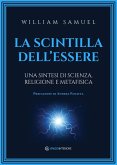 La scintilla dell'essere. Una sintesi di scienza, religione e metafisica La scintilla dell'essere. Una sintesi di scienza, religione e metafisica