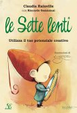 Le sette lenti. Utilizza il tuo potenziale creativo Le sette lenti. Utilizza il tuo potenziale creativo