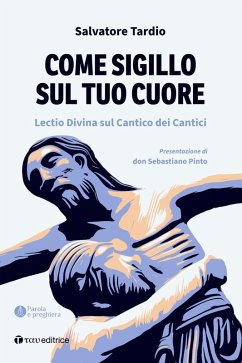 Come sigillo sul tuo cuore. Lectio Divina sul Cantico dei Cantici - Tardio, Salvatore
