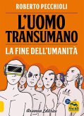 L' uomo transumano. La fine dell'umanità L' uomo transumano. La fine dell'umanità