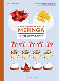 Il piccolo manuale della meringa. Pavlova, macaron, spumini e altri dolci meringati - Dupuis, Mélanie