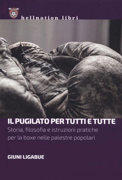 Il pugilato per tutti e tutte. Storia, filosofia e istruzioni pratiche per la boxe nelle palestre popolari Il pugilato per tutti e tutte. Storia, filosofia e istruzioni pratiche per la boxe nelle palestre popolari