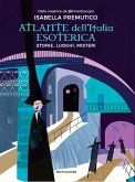 Atlante dell'Italia esoterica. Storie, luoghi, misteri Atlante dell'Italia esoterica. Storie, luoghi, misteri