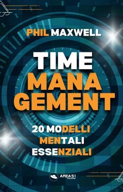 Time management. 20 modelli mentali essenziali - Maxwell, Phil