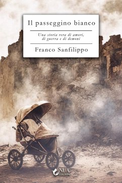 Il passeggino bianco. Una storia vera di amori, di guerra e di demoni - Sanfilippo, Franco