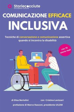 Comunicazione efficace inclusiva. Tecniche di conversazione e comunicazione quando si incontra la disabilità - Bortolini, Elisa