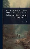 Clementis Undecimi Pont. Max. Epistolae Et Brevia Selectiora, Volumes 1-2... Clementis Undecimi Pont. Max. Epistolae Et Brevia Selectiora, Volumes 1-2...