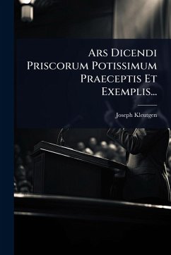 Cover Ars Dicendi Priscorum Potissimum Praeceptis Et Exemplis...