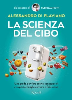 La scienza del cibo. Una guida per fare scelte consapevoli e superare luoghi comuni e fake news - Di Flaviano, Alessandro