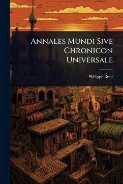 Annales Mundi Sive Chronicon Universale - Briet, Philippe