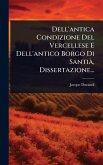 Dell'antica Condizione Del Vercellese E Dell'antico Borgo Di SantiÃ, Dissertazione... Dell'antica Condizione Del Vercellese E Dell'antico Borgo Di SantiÃ, Dissertazione...