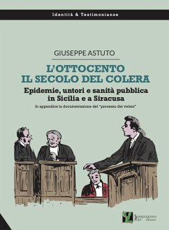 Cover L' Ottocento, il secolo del colera. Epidemie, untori e sanità pubblica in Sicilia e a Siracusa