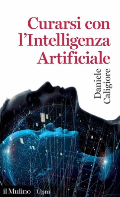 Curarsi con l'intelligenza artificiale - Caligiore, Daniele