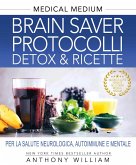 Medical medium. Brain saver protocolli. Detox&ricette per la salute neurologica, autoimmune e mentale