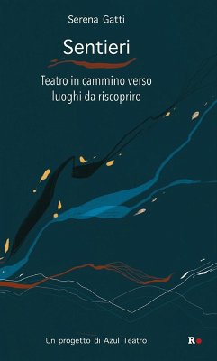 Sentieri. Teatro in cammino verso luoghi da riscoprire - Gatti, Serena