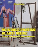 Manuale pratico di arti visive. Storia, materiali e procedimenti Manuale pratico di arti visive. Storia, materiali e procedimenti