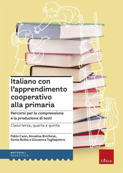 Italiano con l'apprendimento cooperativo alla primaria. Percorsi per la comprensione e la produzione di testi - Caon, Fabio; Brichese, Annalisa; Rutka, Sonia; Tagliapietra, Giovanni