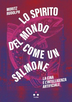 Cover Lo spirito del mondo come un salmone. La Cina e l'intelligenza artificiale