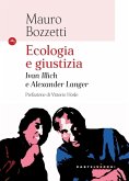 Ecologia e giustizia. Ivan Illich e Alexander Langer Ecologia e giustizia. Ivan Illich e Alexander Langer