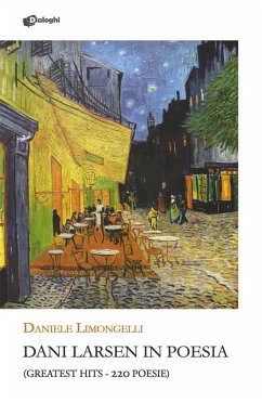 Dani Larsen in poesia. (Greatest hits. 220 poesie) - Limongelli, Daniele