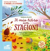 Il mio libro delle stagioni. Come spiegare il tempo e i cicli della natura ai bambini Il mio libro delle stagioni. Come spiegare il tempo e i cicli della natura ai bambini