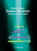 Essere paziente. Storie di incidenti (e) guarigioni Essere paziente. Storie di incidenti (e) guarigioni