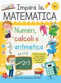 Impara la matematica. Numeri, calcoli e aritmetica Impara la matematica. Numeri, calcoli e aritmetica