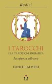 I tarocchi e la tradizione iniziatica. La sapienza delle carte I tarocchi e la tradizione iniziatica. La sapienza delle carte