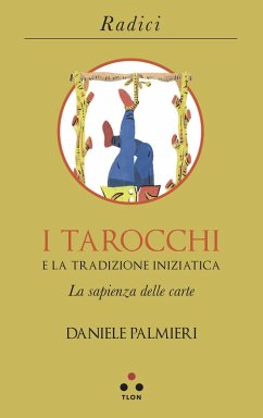 I tarocchi e la tradizione iniziatica. La sapienza delle carte - Palmieri, Daniele