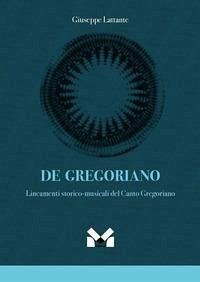Cover De gregoriano. Lineamenti storico-musicali del canto Gregoriano