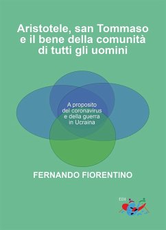 Aristotele, San Tommaso e il bene della comunità di tutti gli uomini. A proposito del coronavirus e della guerra in Ucraina - Fiorentino, Fernando