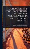 Agriculture And Food Production In And Around Norfolk, Virginia, And Its Tibutary Territory Agriculture And Food Production In And Around Norfolk, Virginia, And Its Tibutary Territory