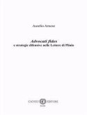 Advocati fides e strategie difensive nelle Lettere di Plinio Advocati fides e strategie difensive nelle Lettere di Plinio