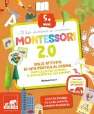 Montessori 2.0. Dalle attività di vita pratica al coding. Tanti giochi per allenare le intelligenze del tuo bambino. 5+ anni