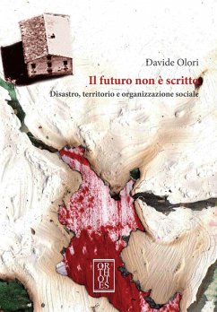 Il futuro non è scritto. Disastro, territorio e organizzazione sociale - Olori, Davide Il futuro non è scritto. Disastro, territorio e organizzazione sociale - Olori, Davide